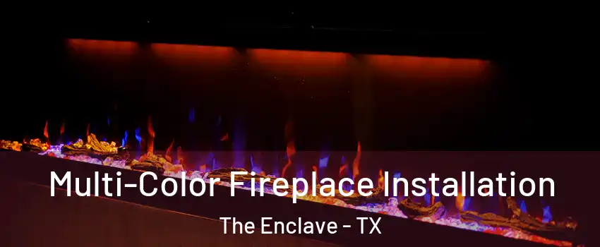 Multi-Color Fireplace Installation The Enclave - TX
