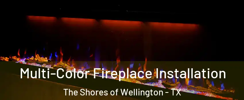 Multi-Color Fireplace Installation The Shores of Wellington - TX