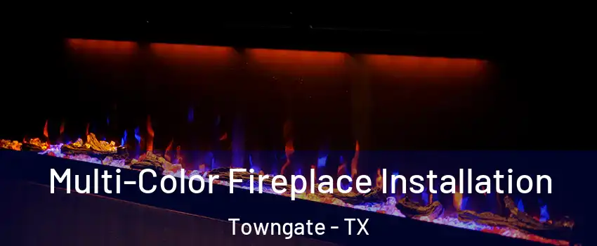 Multi-Color Fireplace Installation Towngate - TX