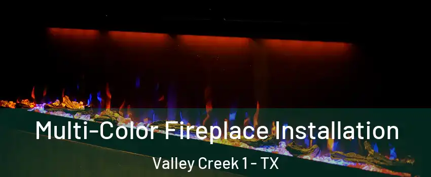 Multi-Color Fireplace Installation Valley Creek 1 - TX