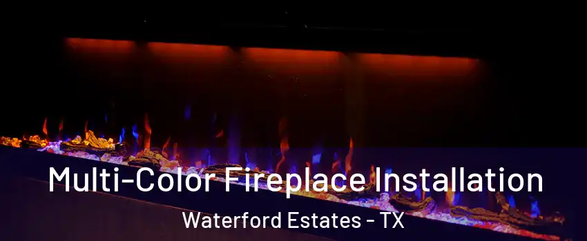 Multi-Color Fireplace Installation Waterford Estates - TX