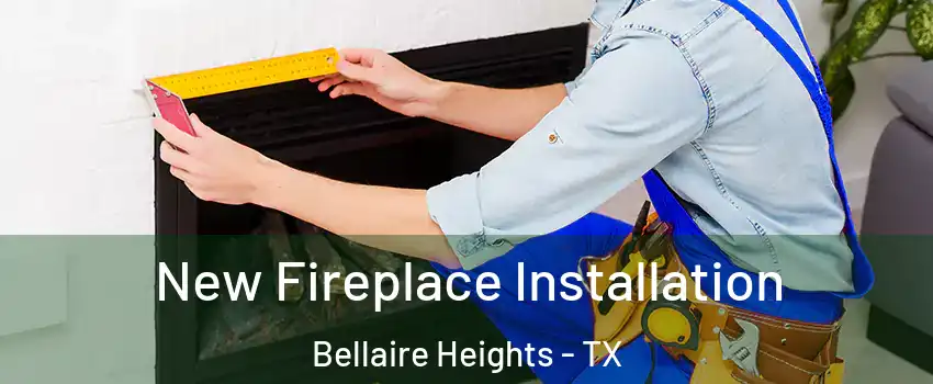 New Fireplace Installation Bellaire Heights - TX