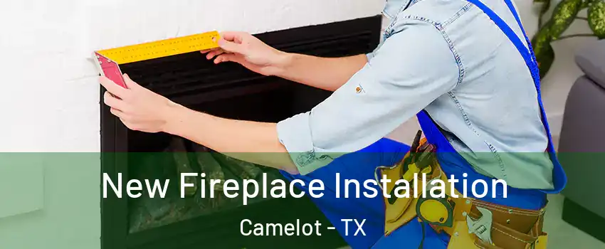 New Fireplace Installation Camelot - TX