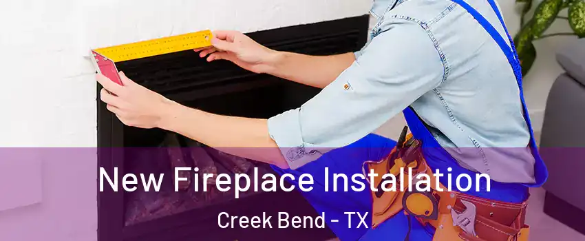 New Fireplace Installation Creek Bend - TX