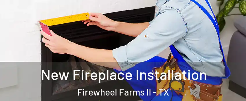 New Fireplace Installation Firewheel Farms II - TX