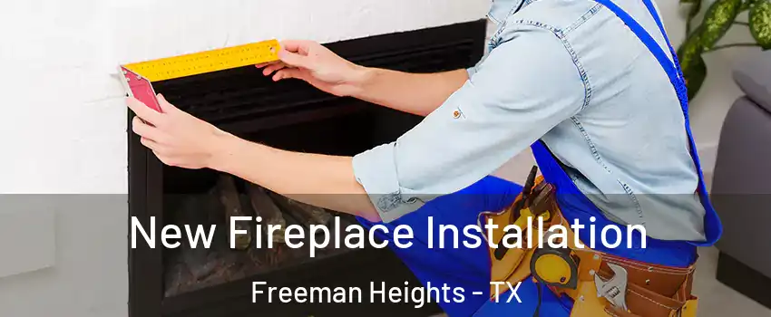 New Fireplace Installation Freeman Heights - TX