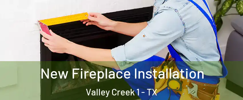 New Fireplace Installation Valley Creek 1 - TX