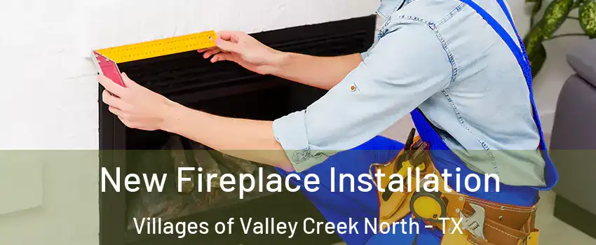 New Fireplace Installation Villages of Valley Creek North - TX