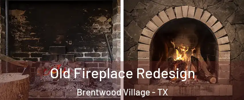 Old Fireplace Redesign Brentwood Village - TX