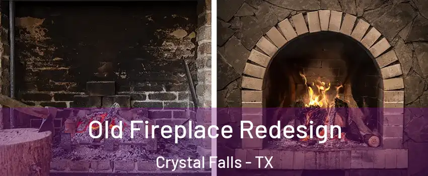 Old Fireplace Redesign Crystal Falls - TX