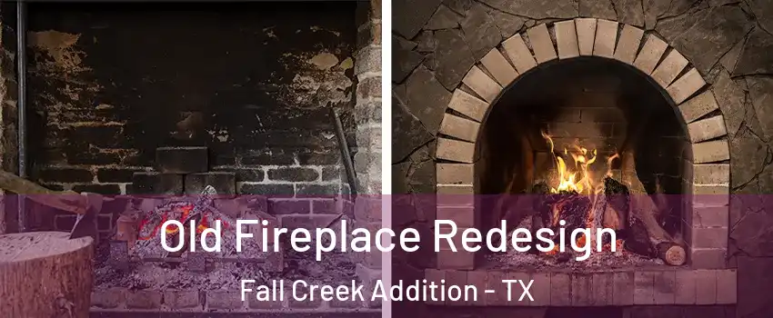 Old Fireplace Redesign Fall Creek Addition - TX