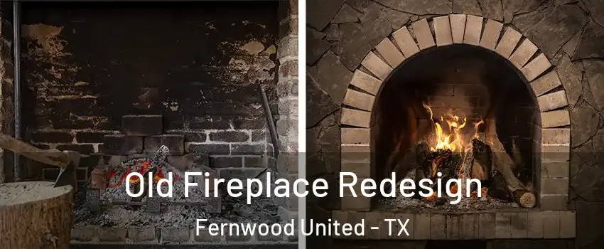 Old Fireplace Redesign Fernwood United - TX