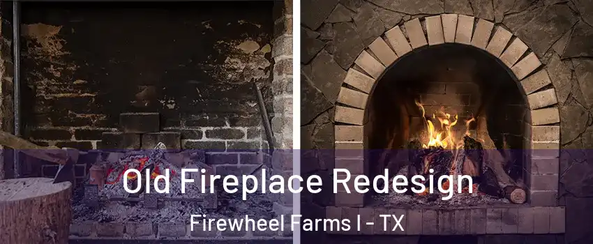 Old Fireplace Redesign Firewheel Farms I - TX