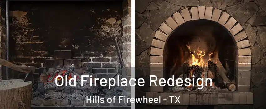 Old Fireplace Redesign Hills of Firewheel - TX