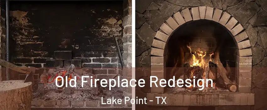 Old Fireplace Redesign Lake Point - TX