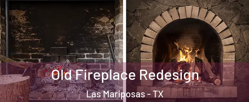 Old Fireplace Redesign Las Mariposas - TX