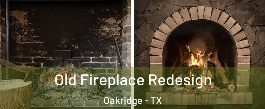 Old Fireplace Redesign Oakridge - TX