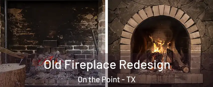Old Fireplace Redesign On the Point - TX