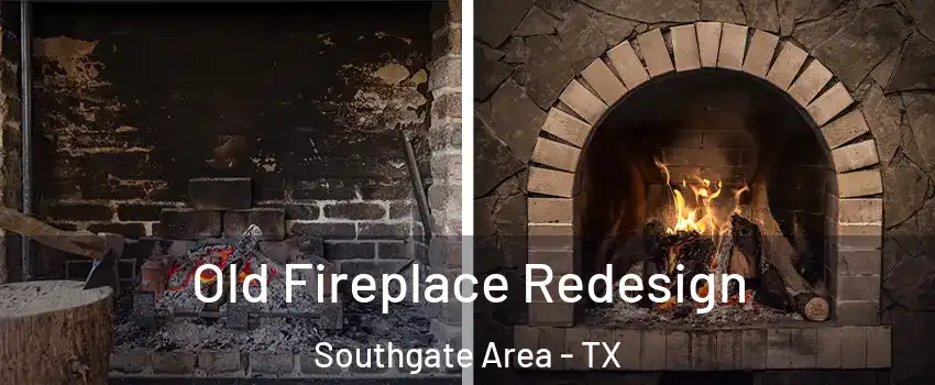 Old Fireplace Redesign Southgate Area - TX