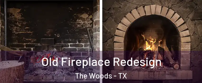 Old Fireplace Redesign The Woods - TX