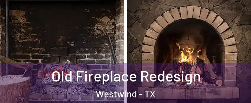 Old Fireplace Redesign Westwind - TX