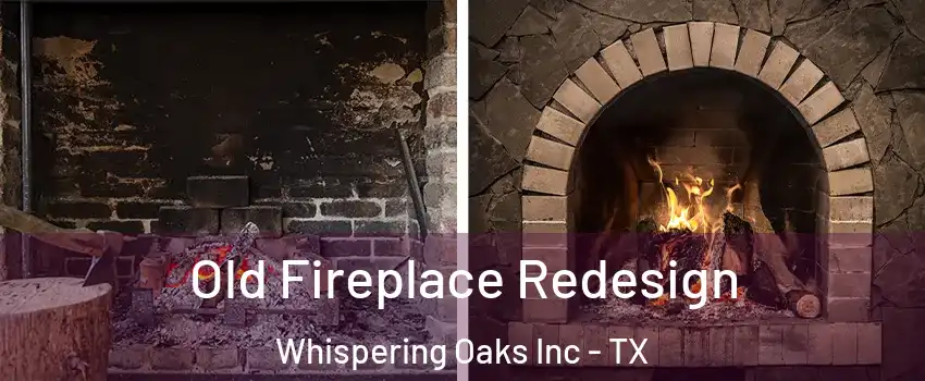 Old Fireplace Redesign Whispering Oaks Inc - TX