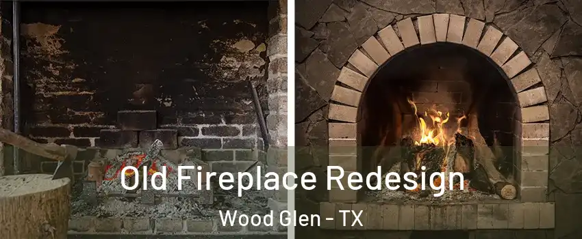 Old Fireplace Redesign Wood Glen - TX