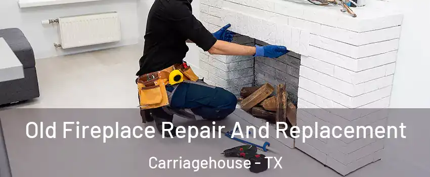 Old Fireplace Repair And Replacement Carriagehouse - TX