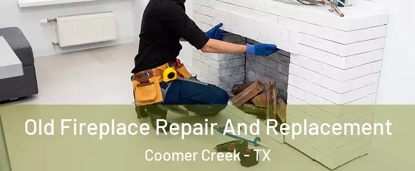 Old Fireplace Repair And Replacement Coomer Creek - TX