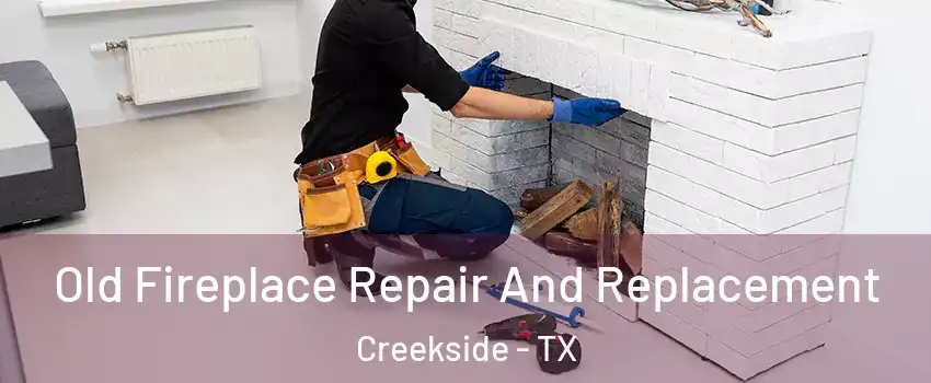 Old Fireplace Repair And Replacement Creekside - TX