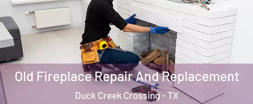 Old Fireplace Repair And Replacement Duck Creek Crossing - TX