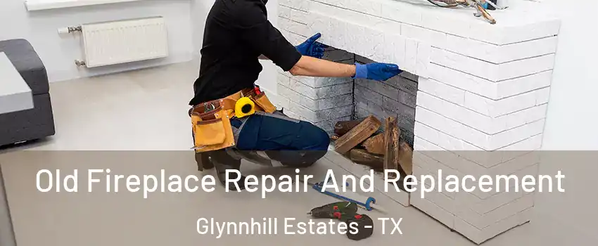 Old Fireplace Repair And Replacement Glynnhill Estates - TX