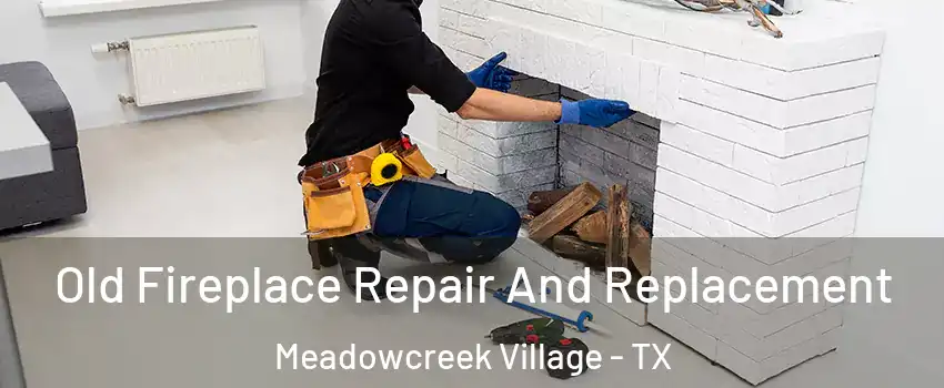Old Fireplace Repair And Replacement Meadowcreek Village - TX