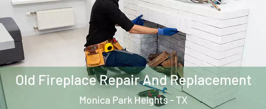 Old Fireplace Repair And Replacement Monica Park Heights - TX