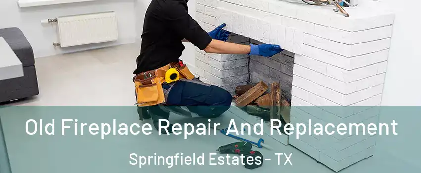 Old Fireplace Repair And Replacement Springfield Estates - TX