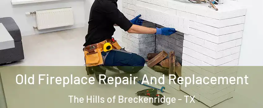 Old Fireplace Repair And Replacement The Hills of Breckenridge - TX