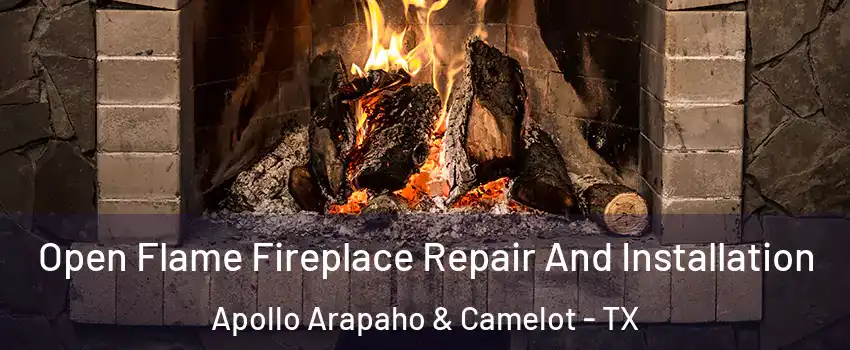Open Flame Fireplace Repair And Installation Apollo Arapaho & Camelot - TX