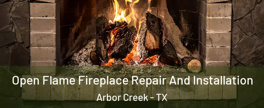 Open Flame Fireplace Repair And Installation Arbor Creek - TX
