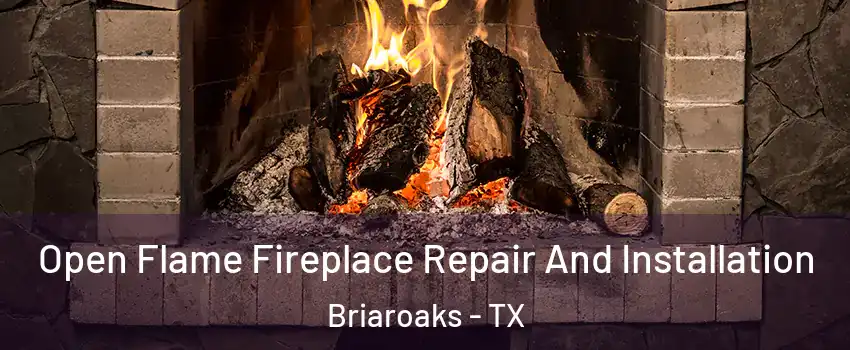 Open Flame Fireplace Repair And Installation Briaroaks - TX