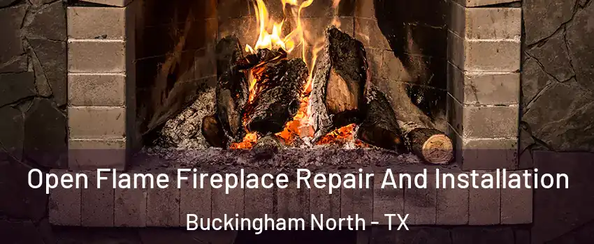 Open Flame Fireplace Repair And Installation Buckingham North - TX