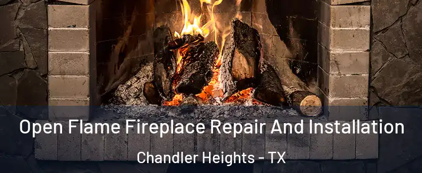 Open Flame Fireplace Repair And Installation Chandler Heights - TX