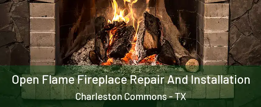Open Flame Fireplace Repair And Installation Charleston Commons - TX