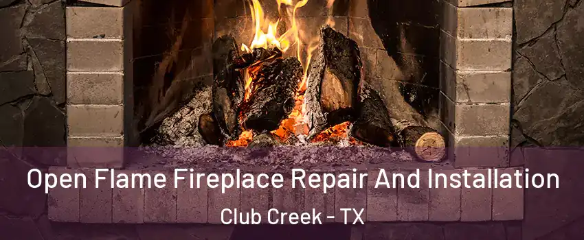 Open Flame Fireplace Repair And Installation Club Creek - TX