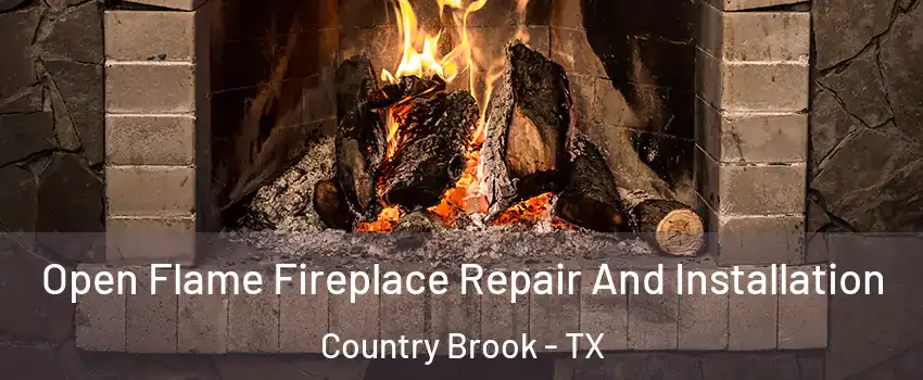 Open Flame Fireplace Repair And Installation Country Brook - TX