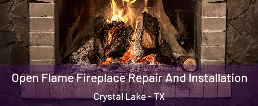 Open Flame Fireplace Repair And Installation Crystal Lake - TX
