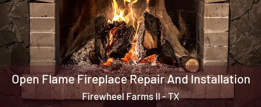 Open Flame Fireplace Repair And Installation Firewheel Farms II - TX