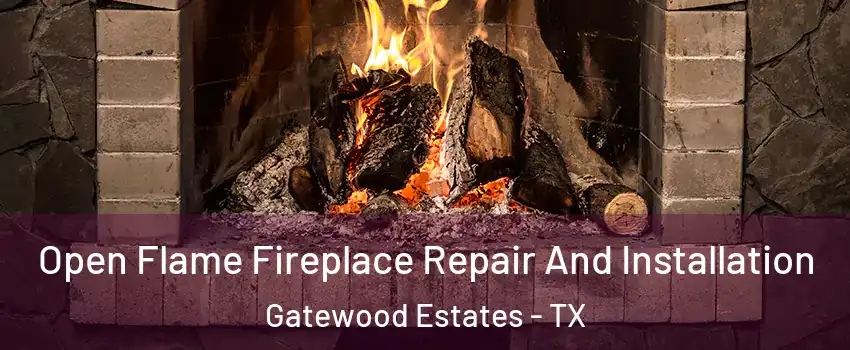 Open Flame Fireplace Repair And Installation Gatewood Estates - TX