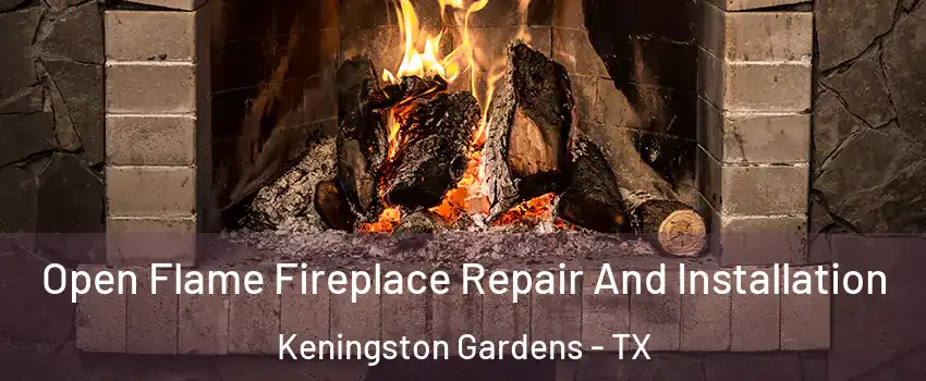 Open Flame Fireplace Repair And Installation Keningston Gardens - TX