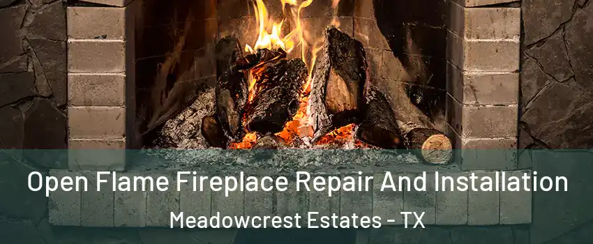 Open Flame Fireplace Repair And Installation Meadowcrest Estates - TX