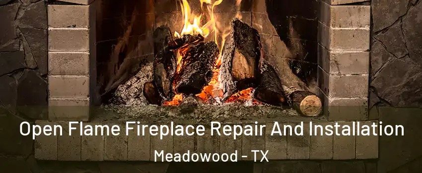 Open Flame Fireplace Repair And Installation Meadowood - TX